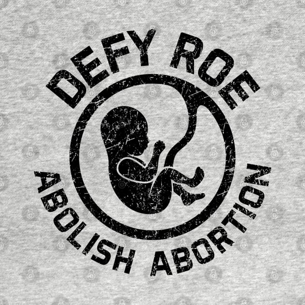 Defy Roe - Abolish Abortion - Black by Barn Shirt USA